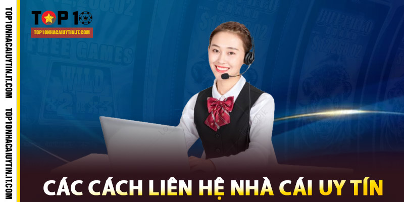 Các cách liên hệ nhà cái uy tín