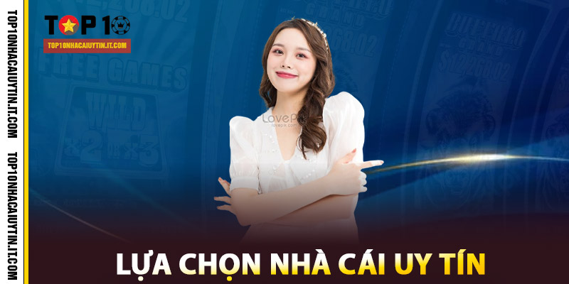 Lựa chọn nhà cái uy tín